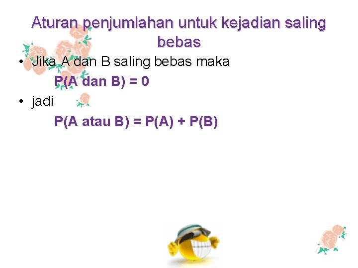 Aturan penjumlahan untuk kejadian saling bebas • Jika A dan B saling bebas maka