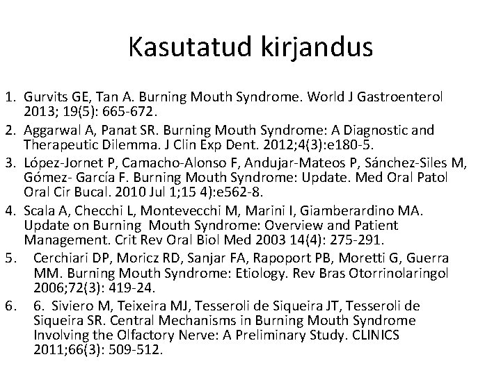 Kasutatud kirjandus 1. Gurvits GE, Tan A. Burning Mouth Syndrome. World J Gastroenterol 2013;