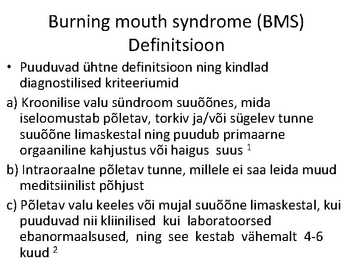 Burning mouth syndrome (BMS) Definitsioon • Puuduvad ühtne definitsioon ning kindlad diagnostilised kriteeriumid a)