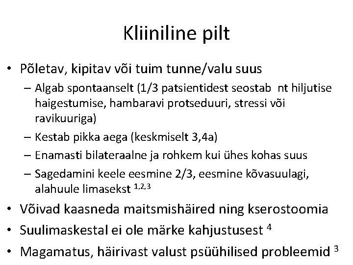 Kliiniline pilt • Põletav, kipitav või tuim tunne/valu suus – Algab spontaanselt (1/3 patsientidest