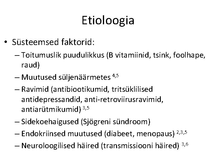 Etioloogia • Süsteemsed faktorid: – Toitumuslik puudulikkus (B vitamiinid, tsink, foolhape, raud) – Muutused