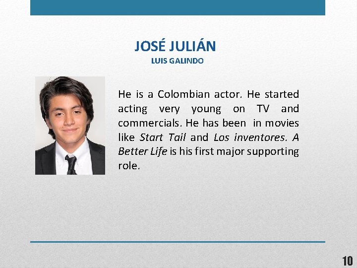 JOSÉ JULIÁN LUIS GALINDO He is a Colombian actor. He started acting very young