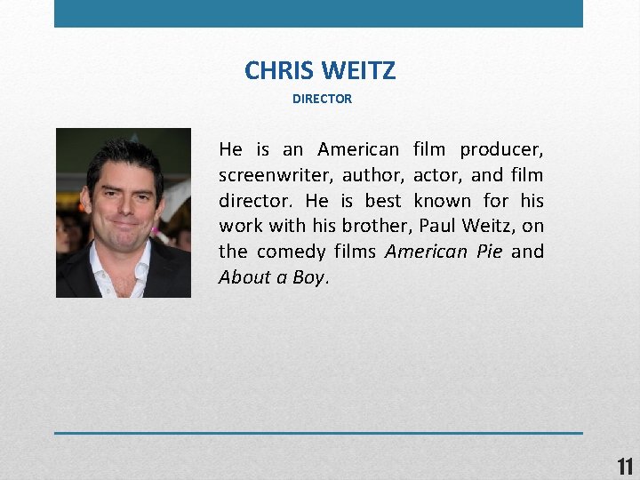 CHRIS WEITZ DIRECTOR He is an American film producer, screenwriter, author, actor, and film