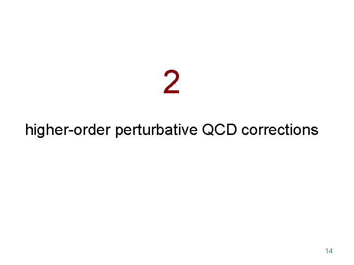 2 higher-order perturbative QCD corrections 14 