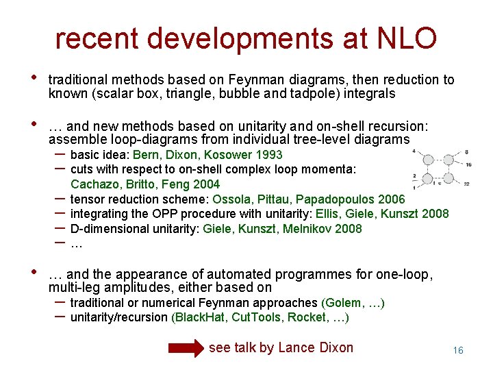 recent developments at NLO • traditional methods based on Feynman diagrams, then reduction to
