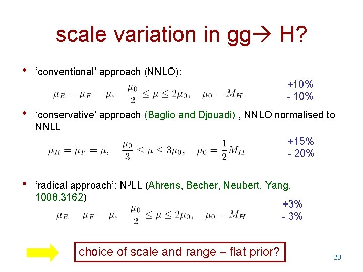 scale variation in gg H? • ‘conventional’ approach (NNLO): • ‘conservative’ approach (Baglio and