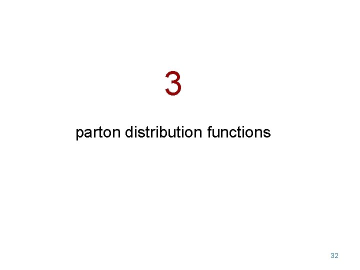 3 parton distribution functions 32 