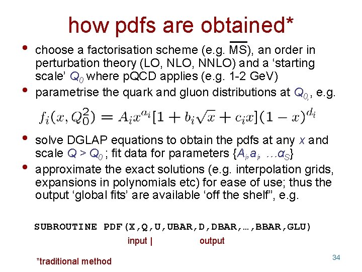 how pdfs are obtained* • • choose a factorisation scheme (e. g. MS), an