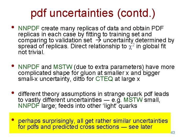 pdf uncertainties (contd. ) • NNPDF create many replicas of data and obtain PDF