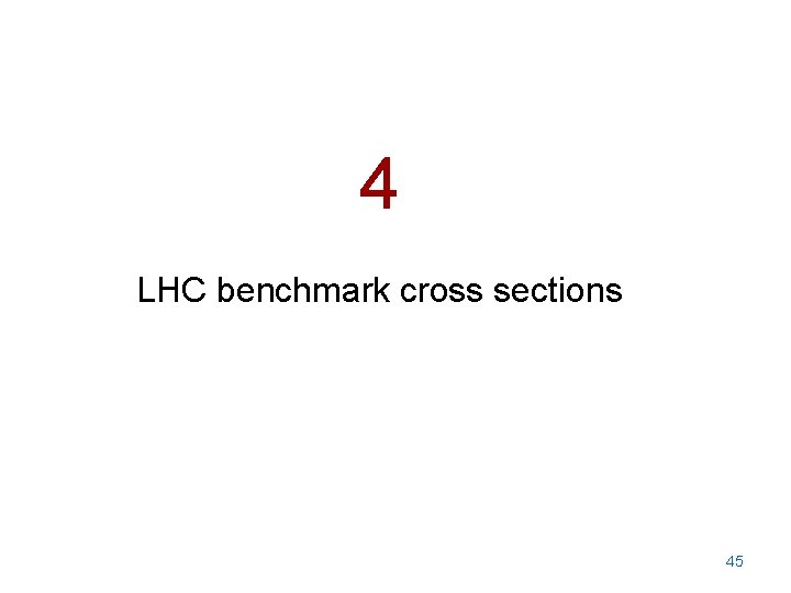4 LHC benchmark cross sections 45 