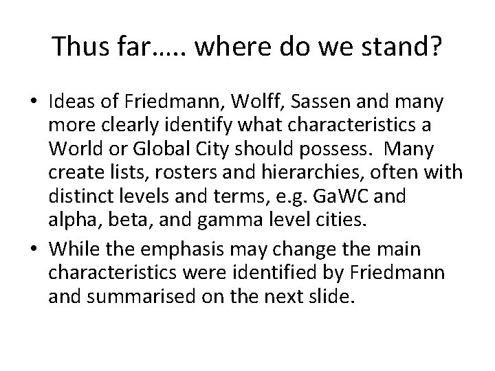 Thus far…. . where do we stand? • Ideas of Friedmann, Wolff, Sassen and