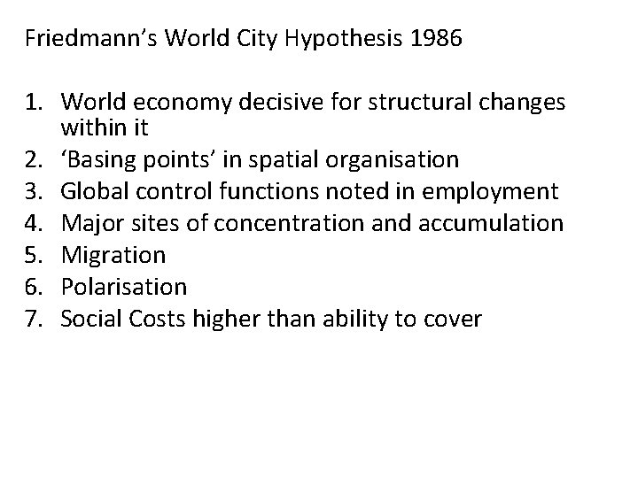 Friedmann’s World City Hypothesis 1986 1. World economy decisive for structural changes within it