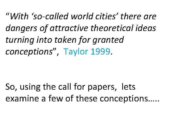 “With ‘so-called world cities’ there are dangers of attractive theoretical ideas turning into taken