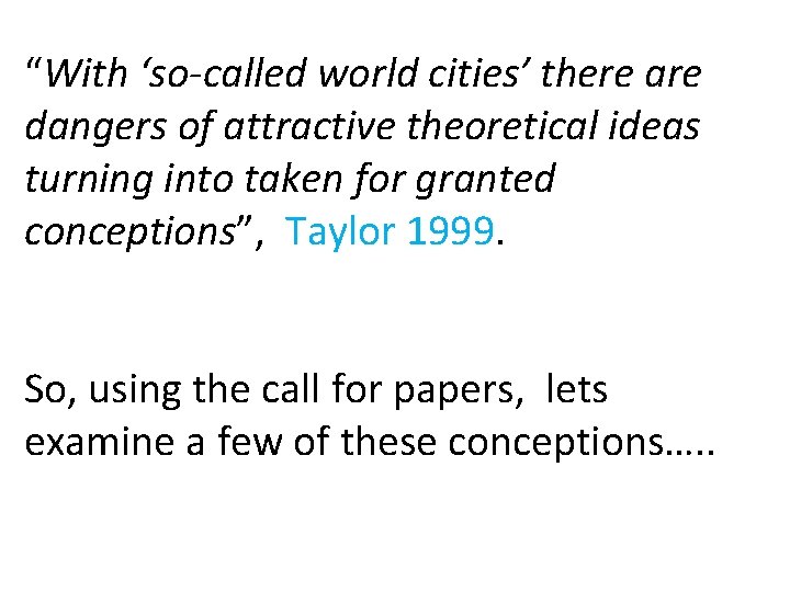 “With ‘so-called world cities’ there are dangers of attractive theoretical ideas turning into taken “With ‘so-called world cities’ there are dangers of attractive theoretical ideas turning into taken