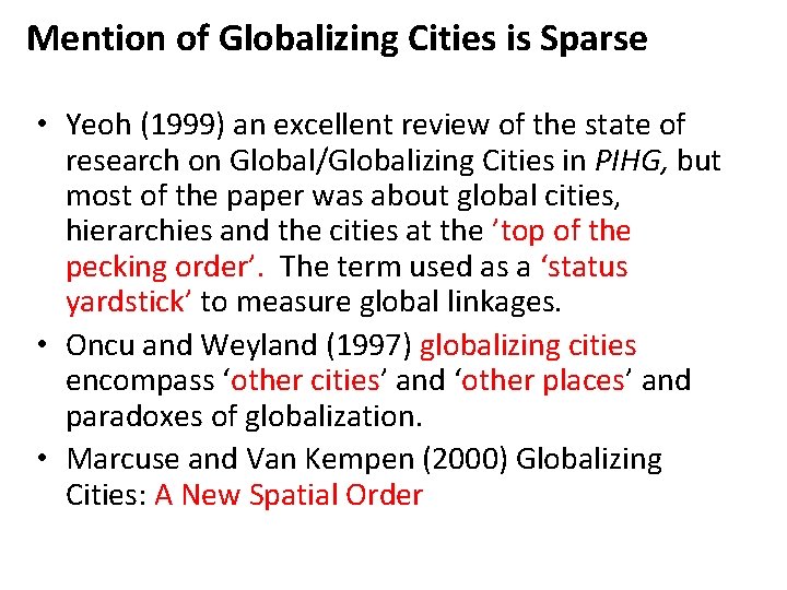Mention of Globalizing Cities is Sparse • Yeoh (1999) an excellent review of the