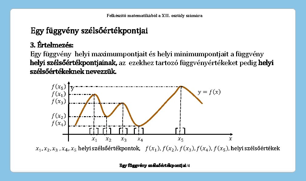 Felkészítő matematikából a XII. osztály számára Egy függvény szélsőértékpontjai 3. Értelmezés: Egy függvény helyi