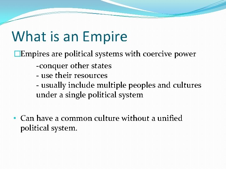 What is an Empire �Empires are political systems with coercive power -conquer other states