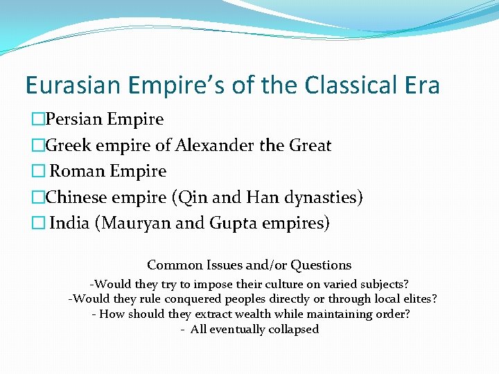 Eurasian Empire’s of the Classical Era �Persian Empire �Greek empire of Alexander the Great