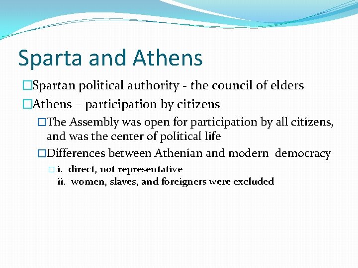 Sparta and Athens �Spartan political authority - the council of elders �Athens – participation
