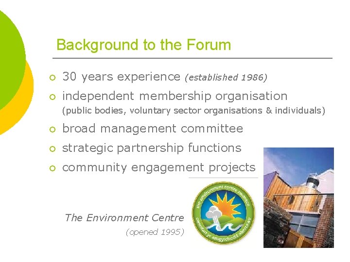 Background to the Forum ¡ 30 years experience ¡ independent membership organisation (established 1986)
