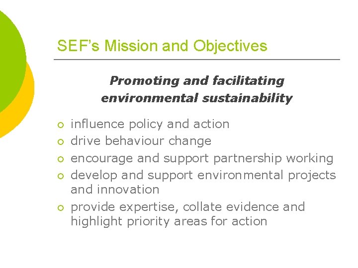 SEF’s Mission and Objectives Promoting and facilitating environmental sustainability ¡ ¡ ¡ influence policy