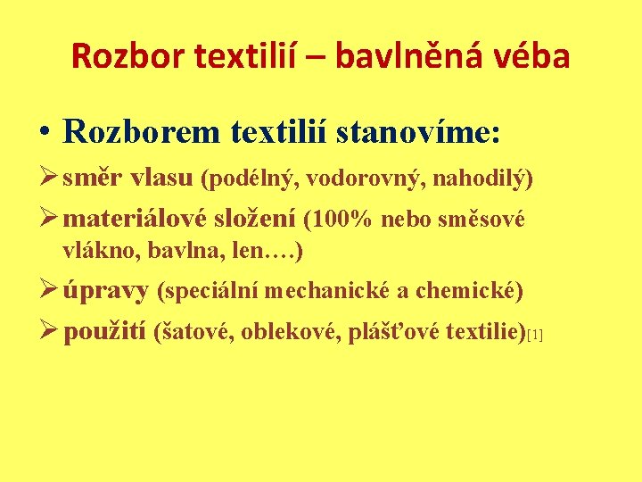 Rozbor textilií – bavlněná véba • Rozborem textilií stanovíme: Ø směr vlasu (podélný, vodorovný,