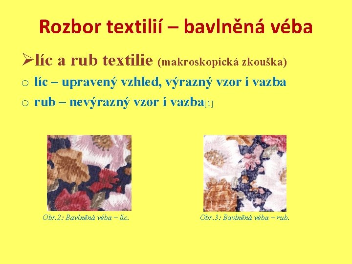 Rozbor textilií – bavlněná véba Ølíc a rub textilie (makroskopická zkouška) o líc –
