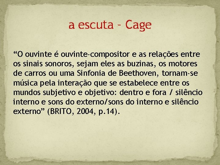 a escuta – Cage “O ouvinte é ouvinte-compositor e as relações entre os sinais