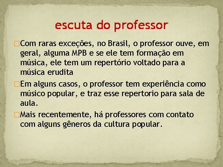 escuta do professor �Com raras exceções, no Brasil, o professor ouve, em geral, alguma