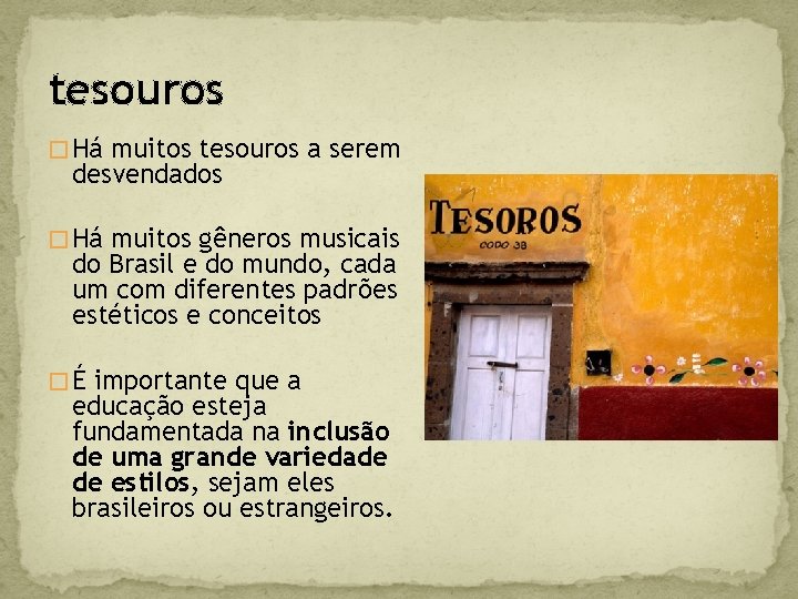 tesouros � Há muitos tesouros a serem desvendados � Há muitos gêneros musicais do