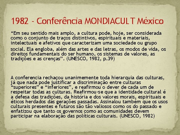 1982 - Conferência MONDIACULT México “Em seu sentido mais amplo, a cultura pode, hoje,