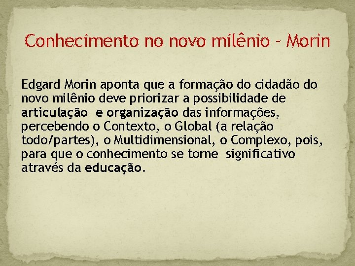 Conhecimento no novo milênio – Morin Edgard Morin aponta que a formação do cidadão