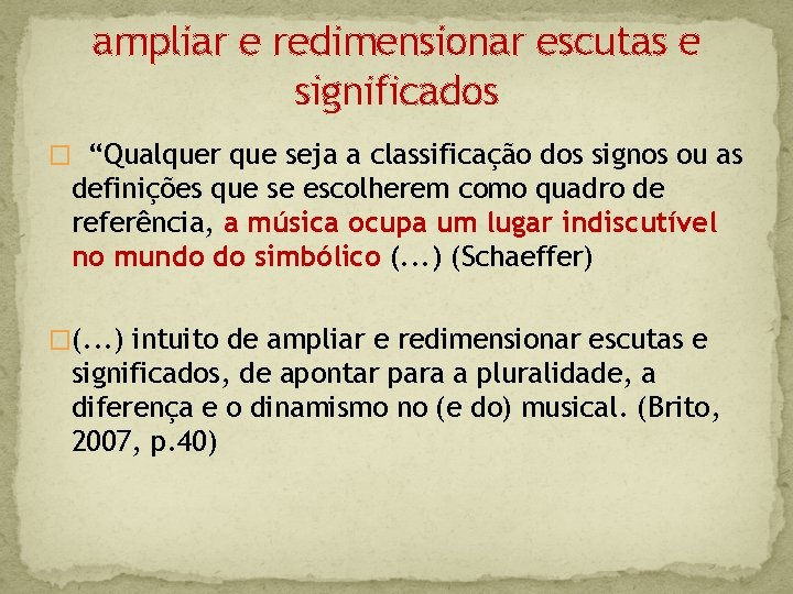 ampliar e redimensionar escutas e significados � “Qualquer que seja a classificação dos signos