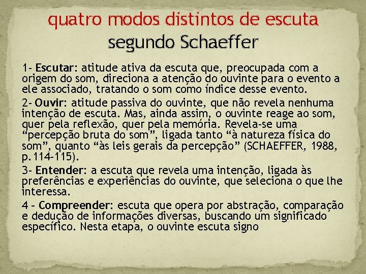 quatro modos distintos de escuta segundo Schaeffer 1 - Escutar: atitude ativa da escuta