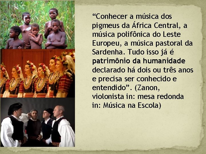 “Conhecer a música dos pigmeus da África Central, a música polifônica do Leste Europeu,