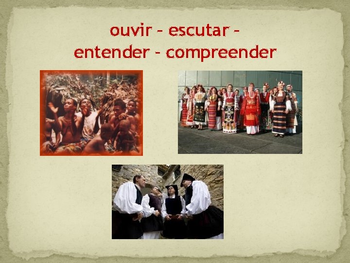 ouvir – escutar – entender - compreender 