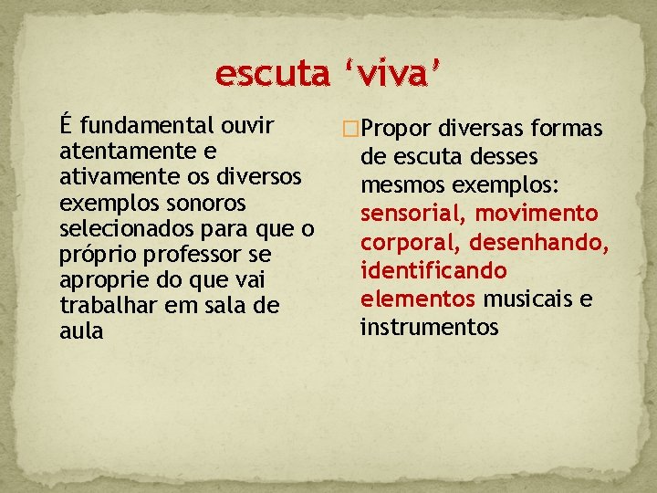 escuta ‘viva’ É fundamental ouvir atentamente e ativamente os diversos exemplos sonoros selecionados para