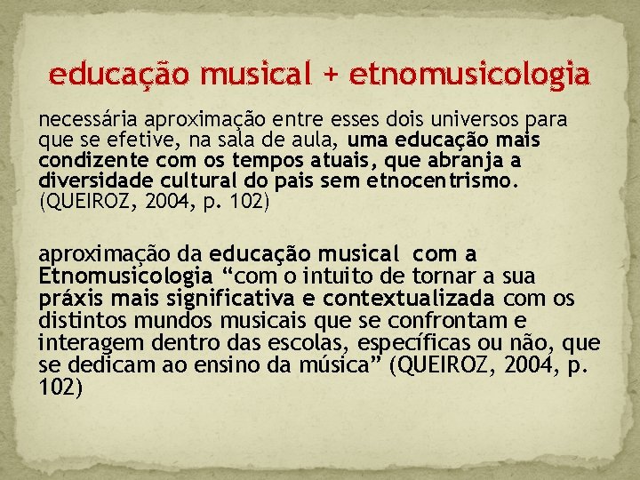 educação musical + etnomusicologia necessária aproximação entre esses dois universos para que se efetive,