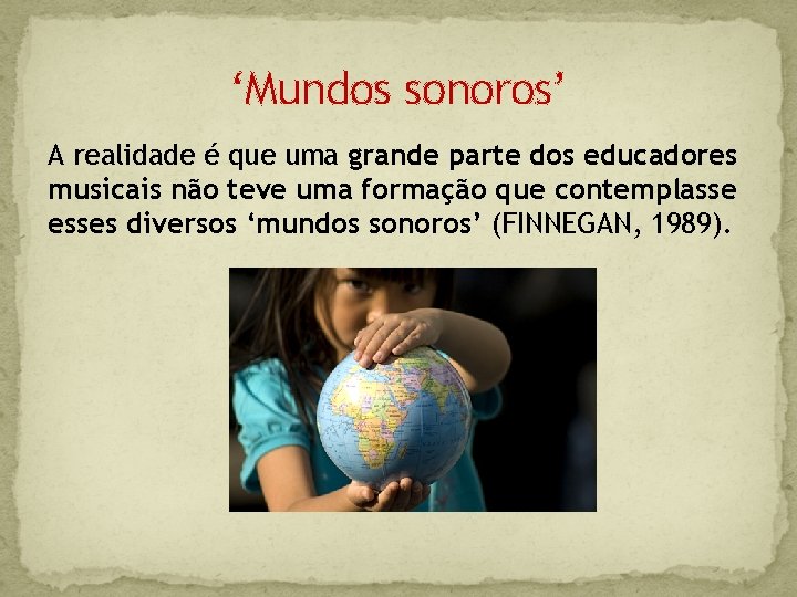 ‘Mundos sonoros’ A realidade é que uma grande parte dos educadores musicais não teve