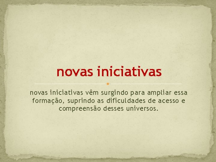 novas iniciativas vêm surgindo para ampliar essa formação, suprindo as dificuldades de acesso e