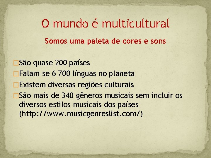 O mundo é multicultural Somos uma paleta de cores e sons �São quase 200