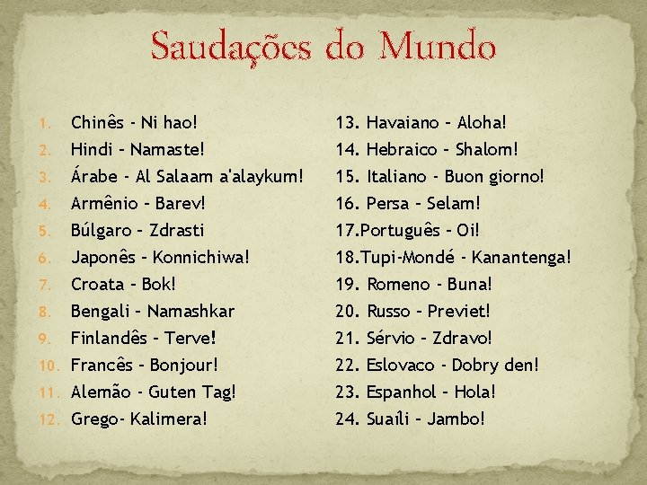 Saudações do Mundo 1. 2. Chinês - Ni hao! Hindi – Namaste! Árabe -