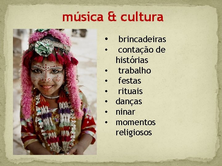 música & cultura • • brincadeiras contação de histórias trabalho festas rituais danças ninar