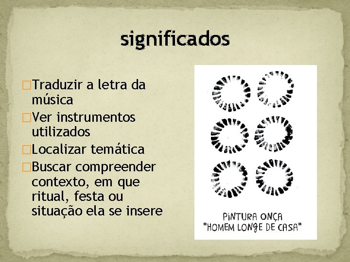 significados �Traduzir a letra da música �Ver instrumentos utilizados �Localizar temática �Buscar compreender contexto,