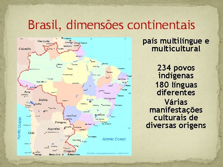 Brasil, dimensões continentais país multilíngue e multicultural 234 povos indígenas 180 línguas diferentes Várias