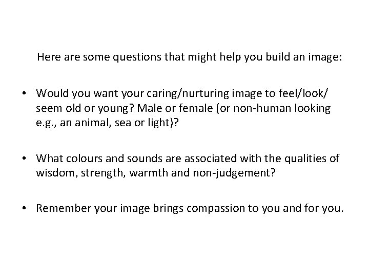  Here are some questions that might help you build an image: • Would