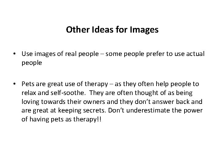 Other Ideas for Images • Use images of real people – some people prefer