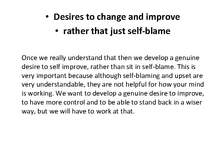  • Desires to change and improve • rather that just self-blame Once we