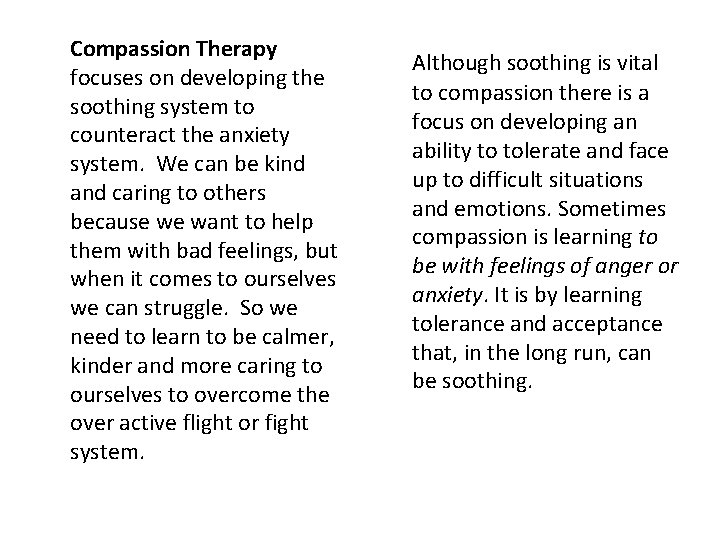  Compassion Therapy focuses on developing the soothing system to counteract the anxiety system.