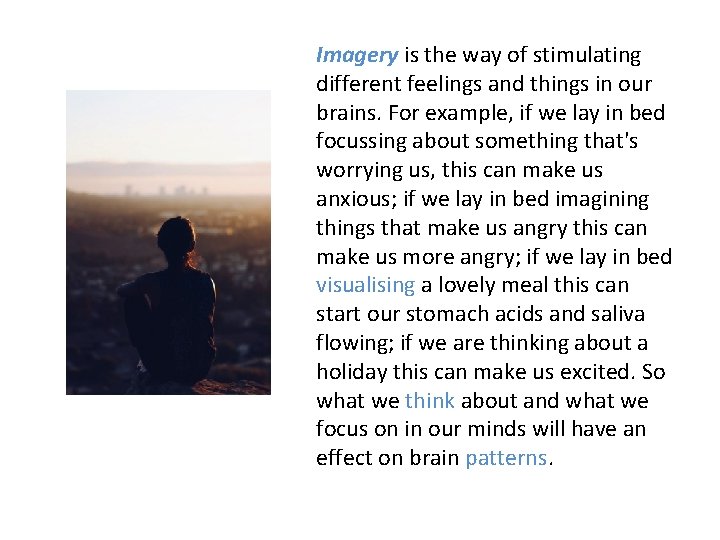 Imagery is the way of stimulating different feelings and things in our brains. For